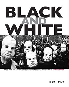 Black and White (Images from the Archives of Liberation News Service Photographer Howard Epstein, 1968-1974) by Epstein, Howard, Ken Light, Grendl Löfkvist, 9781629635033