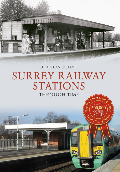 Surrey Railway Stations Through Time by Douglas d'Enno, 9781445655697
