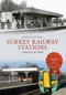 Surrey Railway Stations Through Time by Douglas d'Enno, 9781445655697