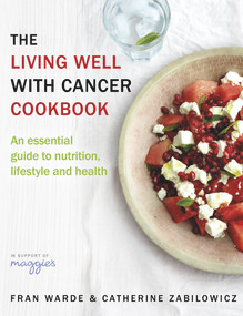 The Living Well With Cancer Cookbook (An Essential Guide to Nutrition, Lifestyle and Health) by Fran Warde, Catherine Zabilowicz, 9780593075753