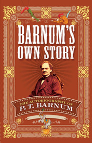 Barnum's Own Story (The Autobiography of P. T. Barnum) by P. T. Barnum, 9780486811871
