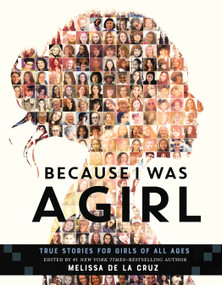Because I Was a Girl (True Stories for Girls of All Ages) by Melissa de la Cruz, 9781250154460