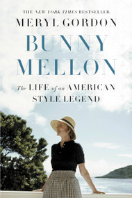 Bunny Mellon (The Life of an American Style Legend) by Meryl Gordon, 9781455588749