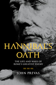 Hannibal's Oath (The Life and Wars of Rome's Greatest Enemy) by John Prevas, 9780306824241