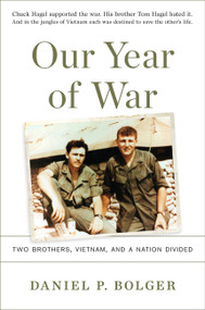 Our Year of War (Two Brothers, Vietnam, and a Nation Divided) by Daniel P. Bolger, 9780306903267
