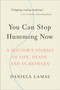 You Can Stop Humming Now (A Doctor's Stories of Life, Death, and in Between) by Daniela Lamas, 9780316393171