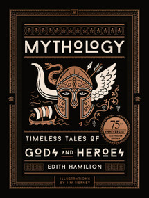 Mythology (75th Anniversary Illustrated Edition) (Timeless Tales of Gods and Heroes) by Edith Hamilton, Jim Tierney, 9780316438520