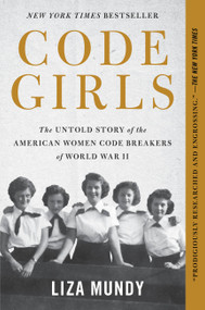 Code Girls (The Untold Story of the American Women Code Breakers of World War II) - 9780316439893 by Liza Mundy, 9780316439893