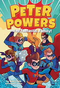 Peter Powers and His Fantastic Family! by Kent Clark, Dave Bardin, 9780316475938