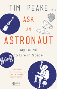 Ask an Astronaut (My Guide to Life in Space) by Tim Peake, 9780316512787
