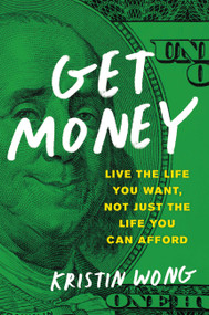Get Money (Live the Life You Want, Not Just the Life You Can Afford) by Kristin Wong, 9780316515658