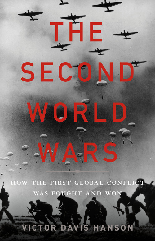 The Second World Wars (How the First Global Conflict Was Fought and Won) by Victor Davis Hanson, 9780465066988