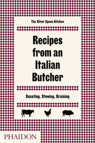 Recipes from an Italian Butcher (Roasting, Stewing, Braising) by The Silver Spoon Kitchen, 9780714874975