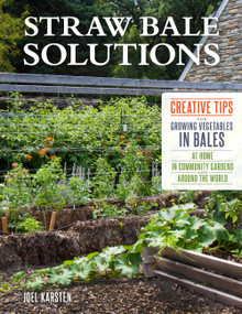 Straw Bale Solutions (Creative Tips for Growing Vegetables in Bales at Home, in Community Gardens, and around the World) by Joel Karsten, 9780760357392