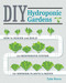 DIY Hydroponic Gardens (How to Design and Build an Inexpensive System for Growing Plants in Water) by Tyler Baras, 9780760357590