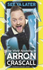 See Ya Later (The World According to Arron Crascall) by Arron Crascall, 9781409169369