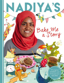 Nadiya's Bake Me a Story (Fifteen stories and recipes for children) by Nadiya Hussain, 9781444933277
