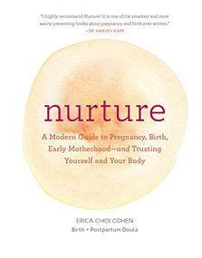 Nurture (A Modern Guide to Pregnancy, Birth, Early Motherhood-and Trusting Yourself and Your Body) by Erica Chidi, 9781452152639