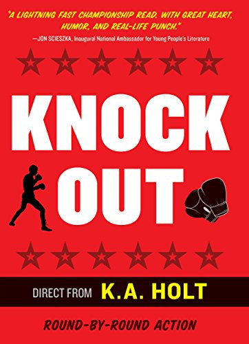 Knockout ((Middle Grade Novel in Verse, Themes of Boxing, Personal Growth, and Self Esteem, House Arrest Companion Book)) by K.A. Holt, 9781452163581
