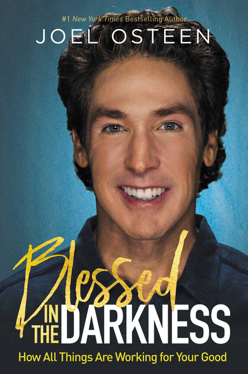 Blessed in the Darkness (How All Things Are Working for Your Good) by Joel Osteen, 9781455534326