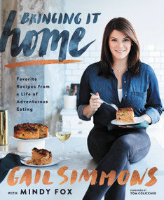 Bringing It Home (Favorite Recipes from a Life of Adventurous Eating) by Gail Simmons, Mindy Fox, Tom Colicchio, 9781455542208