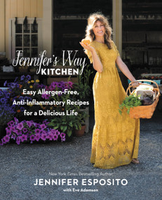 Jennifer's Way Kitchen (Easy Allergen-Free, Anti-Inflammatory Recipes for a Delicious Life) by Jennifer Esposito, Eve Adamson, 9781455596713