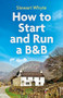 How to Start and Run a B&B, 4th Edition by Stewart Whyte, 9781472140593
