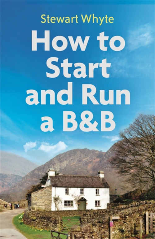 How to Start and Run a B&B, 4th Edition by Stewart Whyte, 9781472140593