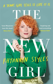 The New Girl: A Trans Girl Tells It Like It Is by Rhyannon Styles, 9781472242587