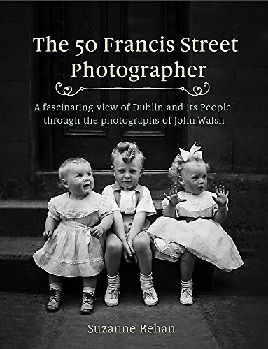 The 50 Francis Street Photographer by Suzanne Behan, 9781473661691