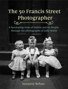 The 50 Francis Street Photographer by Suzanne Behan, 9781473661691