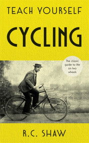 Teach Yourself Cycling by R.C. Shaw, 9781473664210