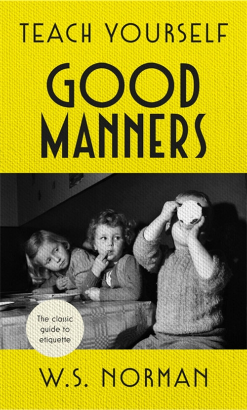 Teach Yourself Good Manners by W.S. Norman, 9781473664265