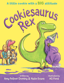 Cookiesaurus Rex by Nate Evans, Amy Fellner Dominy, AG Ford, AG Ford, 9781484767443