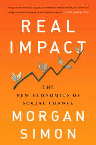 Real Impact (The New Economics of Social Change) by Morgan Simon, 9781568589800