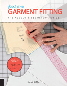 First Time Garment Fitting (The Absolute Beginner's Guide - Learn by Doing * Step-by-Step Basics + 8 Projects) by Sarah Veblen, 9781589239623