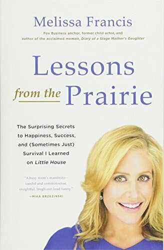 Lessons from the Prairie (The Surprising Secrets to Happiness, Success, and (Sometimes Just) Survival I Learned on Little House) - 9781602863170 by Melissa Francis, 9781602863170