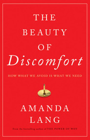 The Beauty of Discomfort (How What We Avoid Is What We Need) by Amanda Lang, 9781443449847