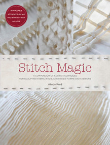 Stitch Magic (A Compendium of Sewing Techniques for Sculpting Fabric into Exciting New Forms and Fashions) by Alison Reid, 9781584799115