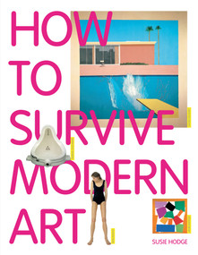 How to Survive Modern Art by Susie  Hodge, 9781854377494