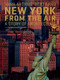 New York from the Air (A Story of Architecture) by Yann Arthus-Bertrand, John Tauranac, 9780810993846