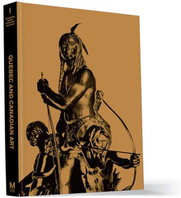 Quebec and Canadian Art (The Montreal Museum of Fine Arts' Collection: Volume I) by Jacques Des Rochers, 9782891923552