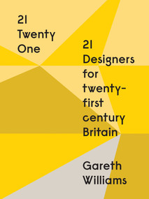 21: Twenty One (21 Designers for 21st Century Britain) by Gareth Williams, Tord Boontje, 9781851776788