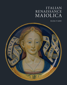 Italian Renaissance Maiolica by Elisa P. Sani, 9781851777068
