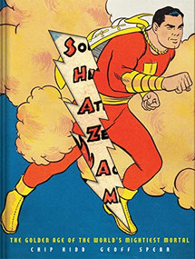 Shazam! (The Golden Age of the World's Mightiest Mortal) by Chip Kidd, Geoff Spear, 9780810995963