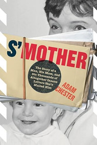 S'Mother (The Story of a Man, His Mom, and the Thousands of Altogether Insane Letters She's Mailed Him) by Adam Chester, 9780810996458