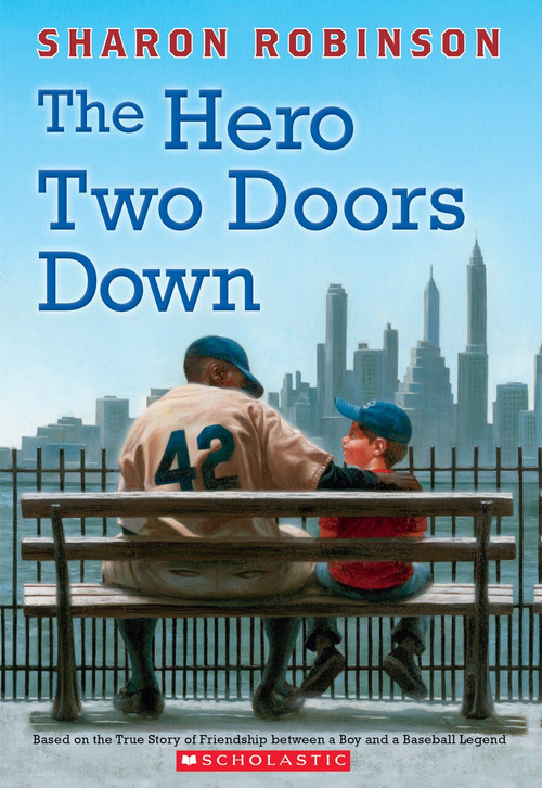 The Hero Two Doors Down (Based on the True Story of Friendship Between a Boy and a Baseball Legend) by Sharon Robinson, 9780545804523
