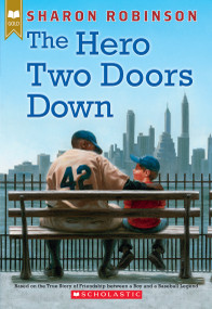 The Hero Two Doors Down: Based on the True Story of Friendship Between a Boy and a Baseball Legend by Sharon Robinson, 9780545804523