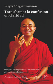 Transformar la confusión en claridad (Una guía de las prácticas fundacionales del budismo tibetano) (Spanish Edition) by Yongey Mingyur Rinpoche, 9788499884943