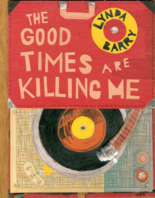 The Good Times are Killing Me by Lynda Barry, 9781770462618